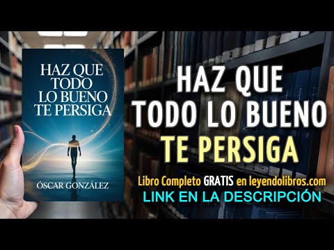 Haz que Todo lo Bueno te Persiga - AUDIOLIBRO COMPLETO