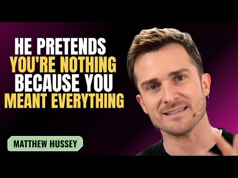 HE PRETENDS YOU'RE NOTHING BECAUSE YOU MEANT EVERYTHING | MATTHEW HUSSEY | MOTIVATION SPEECH