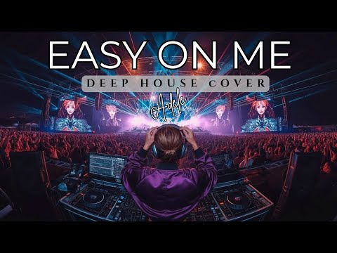 Easy On Me - Adele (Cover) | DEEP HOUSE VERSION