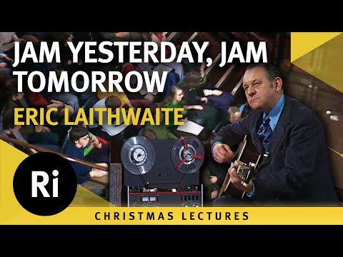Jam Yesterday, Jam Tomorrow - Eric Laithwaite's 1974 Christmas Lectures 3/6