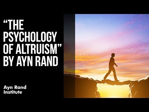 "The Psychology of Altruism" by Ayn Rand