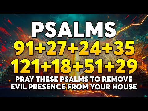 Pray These Psalms to Remove Evil Presence from Your House | Psalms 91, 27, 24, 35, 121, 18, 51, 29