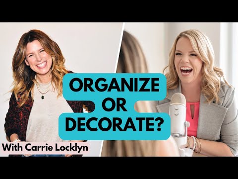 Why Organizing Beats Decorating - Carrie Locklyn Shares Her Secrets!