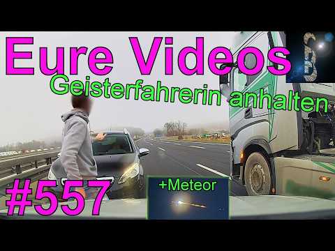 Your Videos #557 - Dashcam - Meteor - Stopping a wrong-way driver - Driving on the motorway at 60...