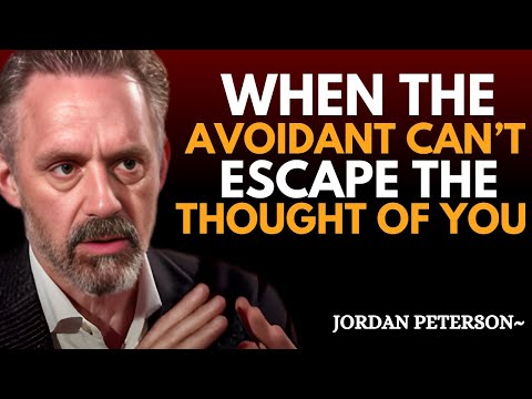 When the Avoidant Can’t Escape Thoughts of You | Jordan Peterson Powerful Motivational Speech