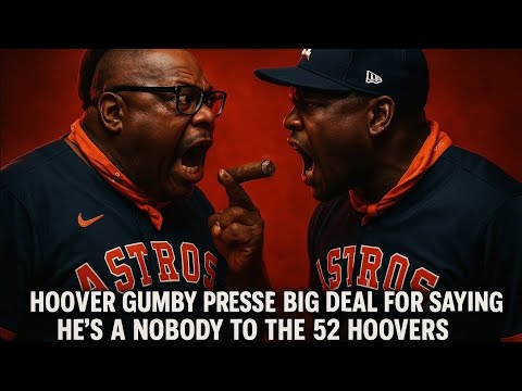 HOOVER GUMBY PRESSES BIG DEAL FOR SAYING HES A NOBODY IN THE HOOVERS 