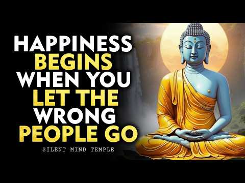 Happiness Begins When You Let the Wrong People Go | Buddhism