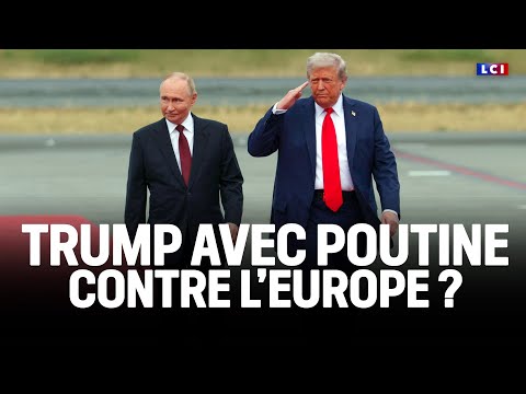 Le Grand Dossier - Trump avec Poutine contre l'Europe ?｜LCI