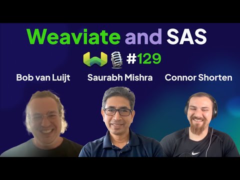 Saurabh Mishra and Bob van Luijt on Weaviate and SAS - Weaviate Podcast #129!