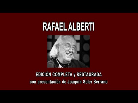 RAFAEL ALBERTI A FONDO - EDICIÓN COMPLETA y RESTAURADA, con presentación de Joaquín Soler Serrano