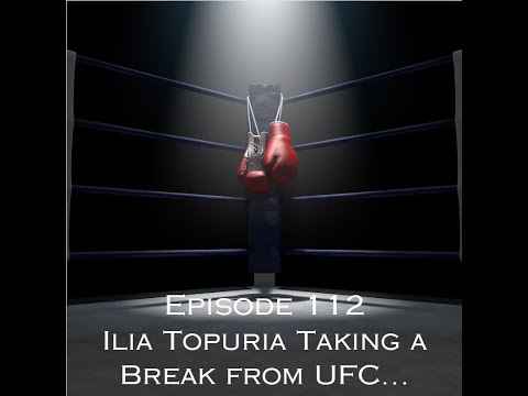 Episode 112 - Ilia Topuria Taking a Break from UFC...