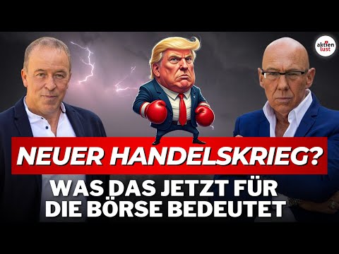 Neuer Handelskrieg? – Was das jetzt für die Börse bedeutet!