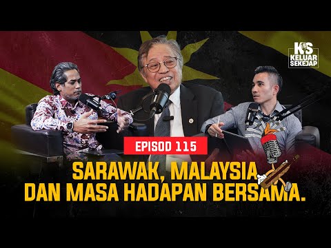 EP115 | Sarawak, Malaysia dan Masa Hadapan Bersama