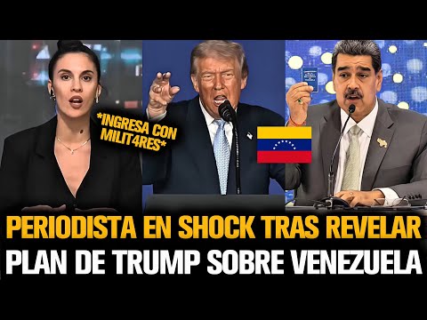 PERIODISTA EN SHOCK TRAS REVELAR PLAN DE TRUMP SOBRE VENEZUELA
