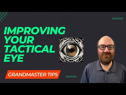 Grandmaster Tips - Improving Your Tactical Eye