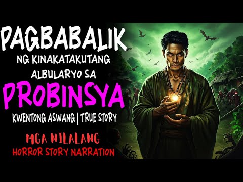 PAGBABALIK NG KINAKATAKUTANG ALBULARYO SA PROBINSYA (Aswang True Story)