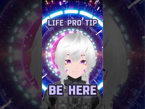 Life Pro Tip: Be here.