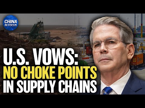 Bessent: Control Our Own Destiny, No Choke Points in Our Supply Chains | China in Focus