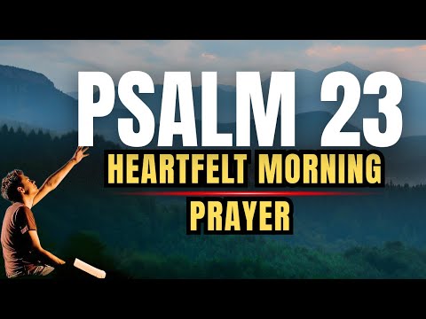 Morning Prayer With Psalm 23 | A Heartfelt Morning Prayer for DIVINE PEACE And GOD'S GUIDANCE