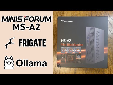 Deploying Frigate & Ollama on a Minisforum MS-A2 server