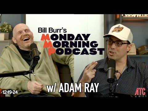 Thursday Afternoon Monday Podcast 12-19-24 w/ ADAM RAY | Bill Burr