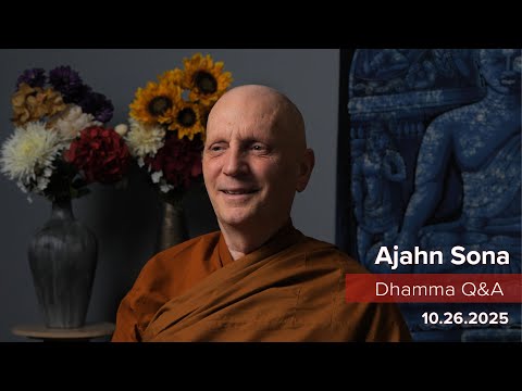 Dhamma Q&A with Ajahn Sona (10.26.2025)