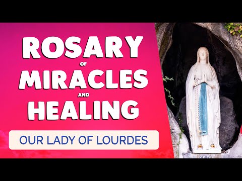 🙏 MIRACLE & HEALING ROSARY 🙏 With Our Lady of LOURDES and SAINTS