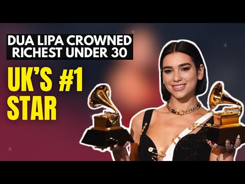 Dua Lipa became the Richest under 30 in the UK