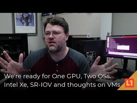 We're ready for One GPU -- Two OSs. Intel Xe, SR-IOV and thoughts on VMs
