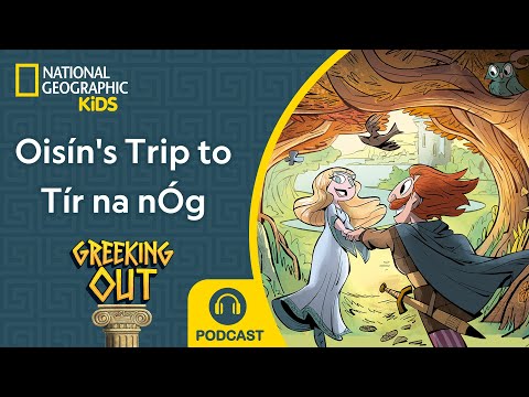Oisín's Trip to Tír na nÓg ⚔️ | Greeking Out Podcast | NEW | S12 E5 | @natgeokids