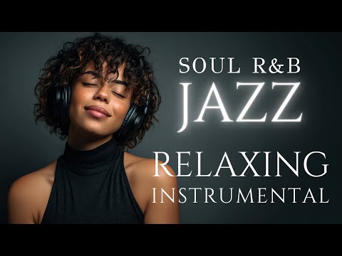 Jazz & Soulful R&B smooth Grooves Relaxing instrumental Playlist /Focus/study