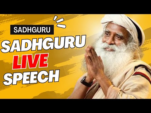 Sadguru Speeches in English LIVE | Sadhguru LIVE Speech | Sadhguru Motivational Speeches in English