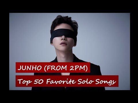 Top 50 Favorite Junho (from 2PM) Solo Songs | August 2018
