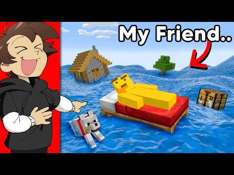 Slowly Flooding My Friends World Until He Realises