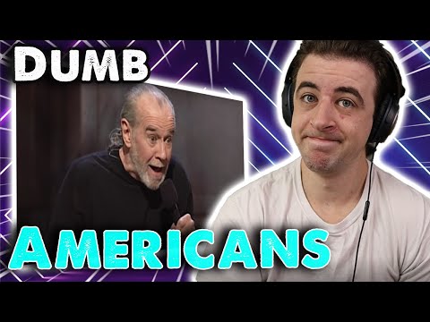 As an American, I couldn't agree more - George Carlin Reaction - Dumb Americans