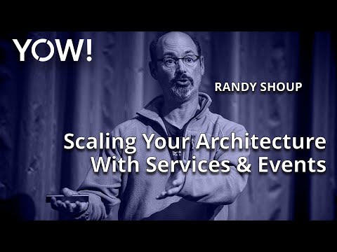 Scaling Your Architecture With Services & Events • Randy Shoup • YOW! 2020