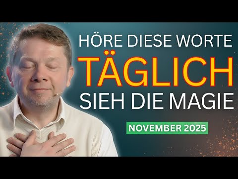 Höre diese kraftvollen Worte täglich und transformiere dein Leben - Eckhart Tolle November 2025