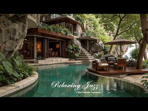Relaxing Jazz to Relieve Stress | Tranquil Lounge with Poolside & Forest Ambience for Deep Calm