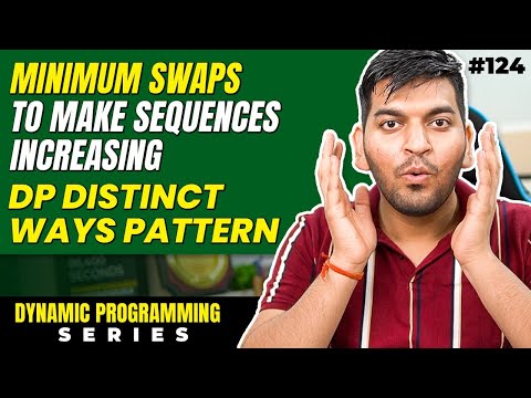 Lecture 124: Minimum Swaps to make Subsequences Increasing || DP Series