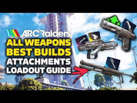 Arc Raiders Best Weapons Loadout Guide | ALL Guns, Attachments & Best Builds