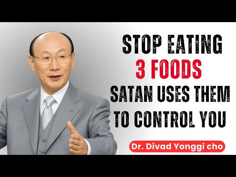 Stop Eating These 3 Foods—Satan Uses Them to Control You! Dr David Yonggi Cho