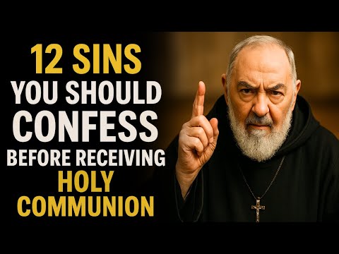 ⚠️ PADRE PIO'S URGENT WARNING: CONFESS THESE 12 SINS BEFORE HOLY COMMUNION
