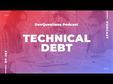 265. Technical Debt Is Not What You Think It Is