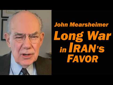 John Mearsheimer LONG WAR is in IRAN's FAVOR