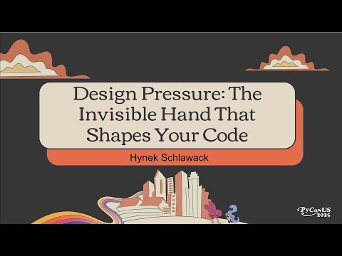 Design Pressure: The Invisible Hand That Shapes Your Code - Hynek Schlawack