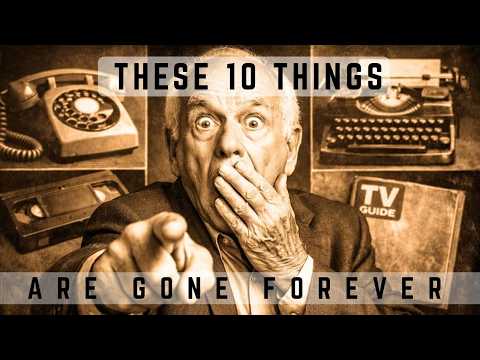 10 Things That Vanished Forever (You'll Never See These Again)
