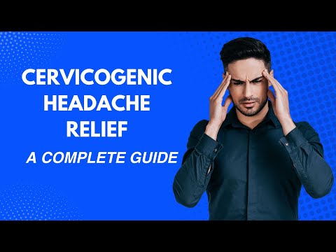 Cervicogenic Headache Relief: A Complete Guide to a Headache Free Life