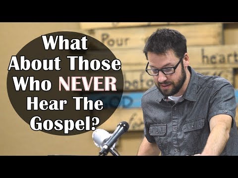 About people who NEVER hear the gospel