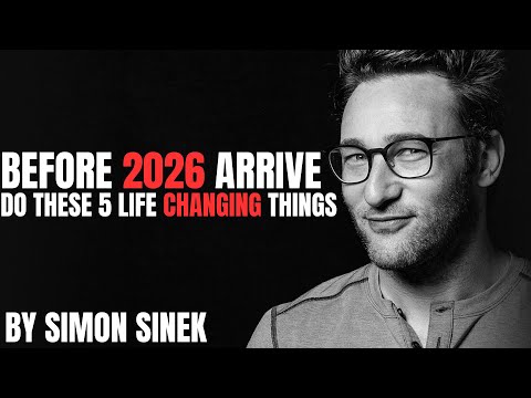 Before 2026 Arrives, Do These 5 Life-Changing Things — Simon Sinek’s Powerful Message