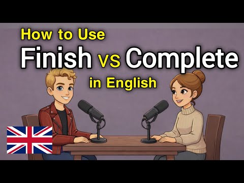 How to Use Finish vs Complete in English | Daily English Podcast | A1-B2 Level